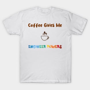 Coffee gives me engineer powers, for engineers and Coffee lovers, colorful design, coffee mug with energy icon T-Shirt